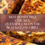 Blackstone Hot Honey BBQ Chicken Quesadillas Recipe